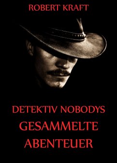 Detektiv Nobodys Gesammelte Abenteuer (eBook, ePUB) - Kraft, Robert