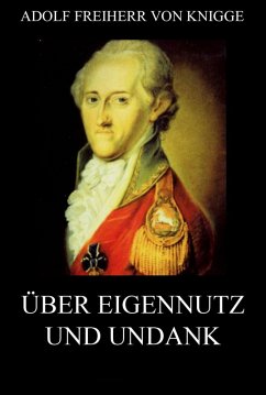 Über Eigennutz und Undank (eBook, ePUB) - Knigge, Adolf Freiherr Von