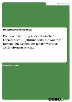 Die neue Erfahrung in der deutschen Literatur des 18. Jahrhunderts, die Goethes Roman &quote;Die Leiden des jungen Werther&quote; als Briefroman brachte (eBook, PDF)