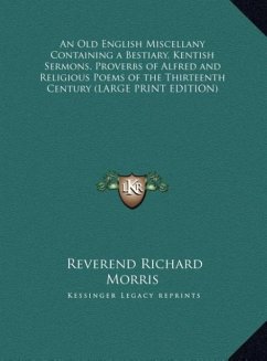 An Old English Miscellany Containing a Bestiary, Kentish Sermons, Proverbs of Alfred and Religious Poems of the Thirteenth Century (LARGE PRINT EDITION)