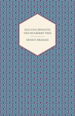 Kai Lung Beneath the Mulberry-Tree - Bramah, Ernest