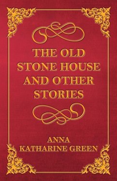 The Old Stone House and Other Stories - Green, Anna Katharine
