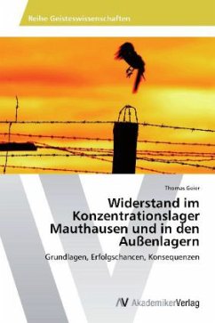 Widerstand im Konzentrationslager Mauthausen und in den Außenlagern - Geier, Thomas