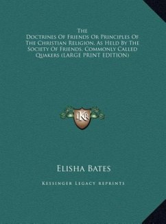 The Doctrines Of Friends Or Principles Of The Christian Religion, As Held By The Society Of Friends, Commonly Called Quakers (LARGE PRINT EDITION)