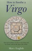 How to Soothe a Virgo: Real Life Guidance on How to Get Along and Be Friends with the 6th Sign of the Zodiac