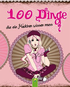 100 Dinge die ein Mädchen wissen muss - Sommer, Karla S.;Schwager & Steinlein Verlag