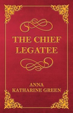 The Chief Legatee - Green, Anna Katharine