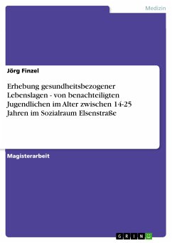 Erhebung gesundheitsbezogener Lebenslagen - von benachteiligten Jugendlichen im Alter zwischen 14-25 Jahren im Sozialraum Elsenstraße (eBook, PDF)