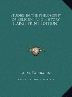 Studies in the Philosophy of Religion and History (LARGE PRINT EDITION) - Fairbairn, A. M.