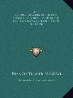 The Golden Treasury of the Best Songs and Lyrical Poems in the English Language (LARGE PRINT EDITION)