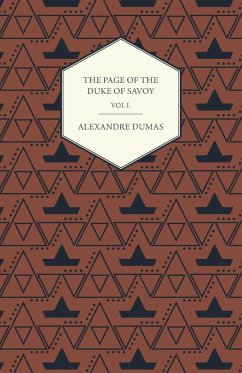 The Works of Alexander Dumas in Thirty Volumes - Vol I - The Page of the Duke of Savoy - Illustrated with Drawings on Wood by Eminent French and Ameri - Dumas, Alexandre