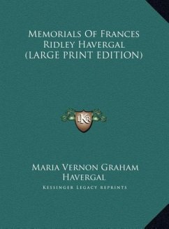 Memorials Of Frances Ridley Havergal (LARGE PRINT EDITION) - Havergal, Maria Vernon Graham
