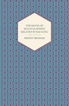 The Moon of Much Gladness - Related by Kai Lung - Bramah, Ernest
