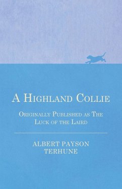 A Highland Collie - Originally Published as the Luck of the Laird - Terhune, Albert Payson