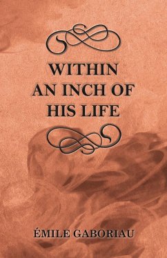 Within an Inch of His Life - Gaboriau, Émile