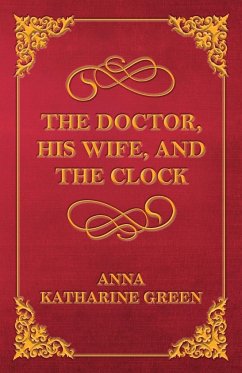 The Doctor, His Wife, and the Clock - Green, Anna Katharine