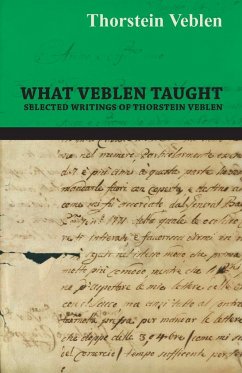 What Veblen Taught - Selected Writings of Thorstein Veblen - Veblen, Thorstein