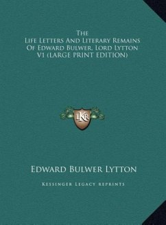 The Life Letters And Literary Remains Of Edward Bulwer, Lord Lytton V1 (LARGE PRINT EDITION)