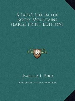 A Lady's Life in the Rocky Mountains (LARGE PRINT EDITION) - Bird, Isabella L.
