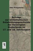 Beiträge zur wirtschaftlichen Entwicklungsgeschichte der vereinigten Niederlande im 17. und 18. Jahrhundert