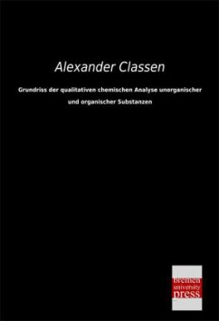 Grundriss der qualitativen chemischen Analyse unorganischer und organischer  … von Alexander Classen - Fachbuch - bücher.de