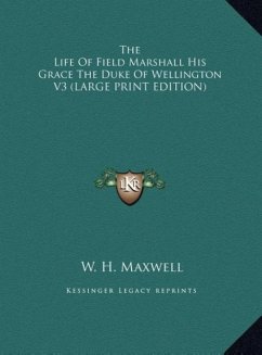 The Life Of Field Marshall His Grace The Duke Of Wellington V3 (LARGE PRINT EDITION)