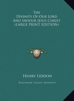 The Divinity Of Our Lord And Saviour Jesus Christ (LARGE PRINT EDITION)
