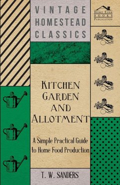 Kitchen Garden and Allotment - A Simple Practical Guide to Home Food Production - Sanders, T. W.