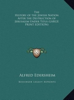 The History of the Jewish Nation After the Destruction of Jerusalem Under Titus (LARGE PRINT EDITION) - Edersheim, Alfred