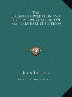 The Origin Of Civilisation And The Primitive Condition Of Man (LARGE PRINT EDITION)