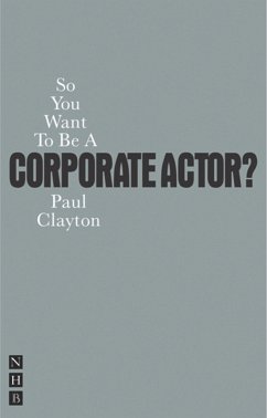 So You Want to Be a Corporate Actor? - Clayton, Paul