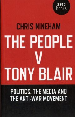 The People V. Tony Blair: Politics, the Media and the Anti-War Movement - Nineham, Chris