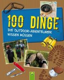 100 Dinge, die Outdoor-Abenteurer wissen müssen