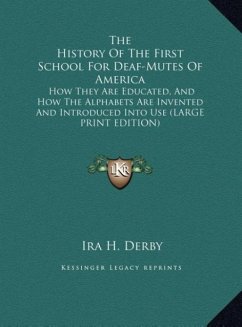 The History Of The First School For Deaf-Mutes Of America - Derby, Ira H.