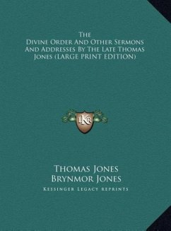 The Divine Order And Other Sermons And Addresses By The Late Thomas Jones (LARGE PRINT EDITION)