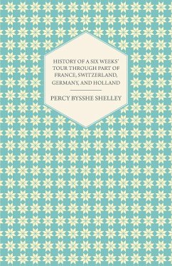 History of a Six Weeks' Tour Through a Part of France, Switzerland, Germany, and Holland - Shelley, Percy Bysshe