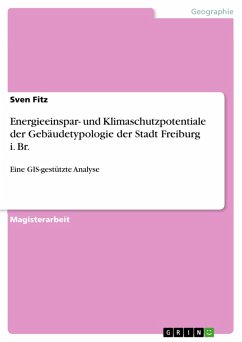 GIS-gestützte Analyse der Energieeinspar- und Klimaschutzpotentiale der Gebäudetypologie der Stadt Freiburg i. Br. (eBook, PDF)