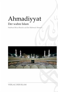 Ahmadiyyat - Der wahre Islam (eBook, ePUB) - Ahmad, Hadhrat Mirza Baschir ud-Din Mahmud