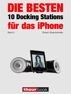 Die besten 10 Docking Stations für das iPhone (Band 3) (eBook, ePUB) - Glueckshoefer, Robert