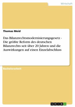 Das Bilanzrechtsmodernisierungsgesetz - Die größte Reform des deutschen Bilanzrechts seit über 20 Jahren und die Auswirkungen auf einen Einzelabschluss (eBook, ePUB)