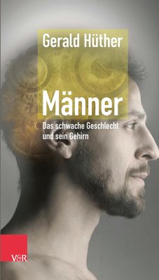 Männer - Das schwache Geschlecht und sein Gehirn (eBook, PDF) - Hüther, Gerald