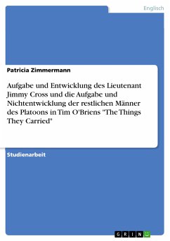 Aufgabe und Entwicklung des Lieutenant Jimmy Cross und die Aufgabe und Nichtentwicklung der restlichen Männer des Platoons in Tim O'Briens "The Things They Carried" (eBook, PDF)