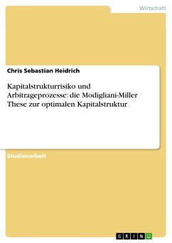 Kapitalstrukturrisiko und Arbitrageprozesse: die Modigliani-Miller These zur optimalen Kapitalstruktur (eBook, PDF)