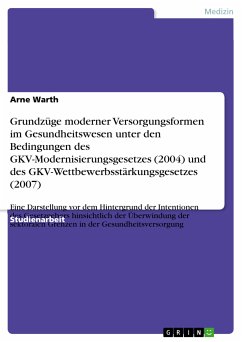 Grundzüge moderner Versorgungsformen im Gesundheitswesen unter den Bedingungen des GKV-Modernisierungsgesetzes (2004) und des GKV-Wettbewerbsstärkungsgesetzes (2007) (eBook, PDF) - Warth, Arne