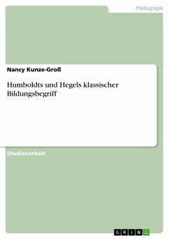 Humboldts und Hegels klassischer Bildungsbegriff (eBook, PDF) - Kunze-Groß, Nancy