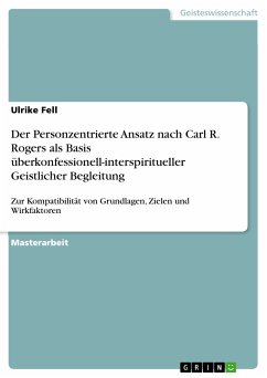 Der Personzentrierte Ansatz nach Carl R. Rogers als Basis überkonfessionell-interspiritueller Geistlicher Begleitung (eBook, PDF) - Fell, Ulrike