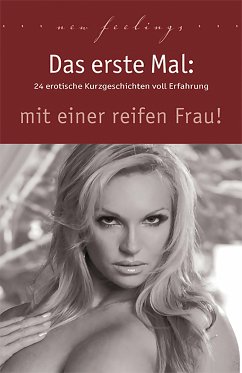 Das erste Mal: mit einer reifen Frau! (eBook, ePUB) - Prinz, Jenny; Cohen, Lisa; Sonnenfeld, Marie; Bedford, Annett; Bertini, Diane; Jacobsen, Ulla; Centmy, Kainas; Brady, Sabrina; Eister, Miriam; Nichols, Linda; Vandenberg, Dave; Apple, Priska; Dominka, Kassandra; Trödel, Theo; Bee, Angie