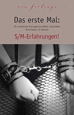 Das erste Mal: S/M-Erfahrungen! (eBook, ePUB) - Cohen, Lisa; Kane, Kristel; Eister, Miriam; Bedford, Anett; Vandenberg, Dave; Parker, Hannah; Bell, Anna; Prinz, Jenny; Eister, Miriam; Bell, Anna; Dor, Maggy; Joaquin; Sonnenfeld, Marie; Bee, Angie; Jacobsen, Ulla; Boheme, Katra