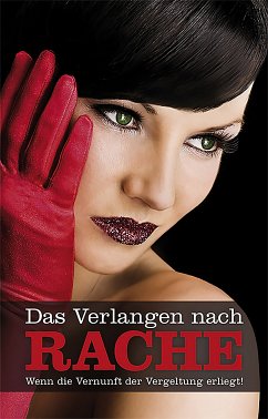 Das Verlangen nach Rache (eBook, ePUB) - Prinz, Jenny; Nichols, Linda; Bell, Anna; Wohlmuth, Carsten; Koch, Juliane; Kane, Kristel; Cohen, Lisa; Moore, Tamy; Richter, Andy; Sonnenfeld, Marie; Felicia; Vandenberg, Dave