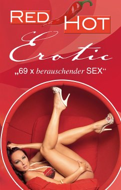 Red Hot Erotic (eBook, ePUB) - Parker, Hannah; Prinz, Jenny; Dor, Maggy; Freese, Linda; Eister, Miriam; Birkenring, Daniela; Vandenberg, Dave; Tempest, Seymor C.; Jacobsen, Ulla; Corelli, Bianca; Felicia; Wohlmuth, Carsten; Falkenberg, Kathrin; Cohen, Lisa; Weber, Florian; Bertini, Diane; Sonnenfeld, Marie; Barkas, Hamikar; Prinz, Jenny; Freese, Linda; Joaquin; Dominka, Kassandra; Drossel, Viviane; Himmel, Sarah; Kent, Cameron; Vonderstrass, Gloria; Becker, Clara; Sell, Marie; Kane, Kristel; Klein, Susann; Becker, Stefan; Sch